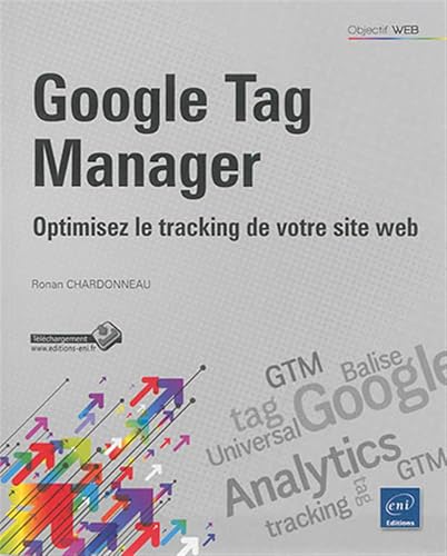 Couverture GOOGLE TAG MANAGER - OPTIMISEZ LE TRACKING DE VOTRE SITE WEB (Poche) - ISBN 9782746095649