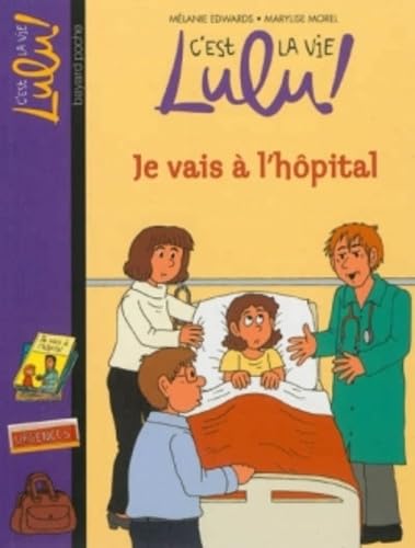 Couverture C'EST LA VIE LULU! JE VAIS A L'HOPITAL - Morel Edwards (Poche) - ISBN 9782747040204