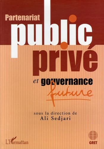 Couverture PARTENARIAT PUBLIC PRIVE ET GOUVERNANCE FUTURE - Sedjari (Poche) - ISBN 9782747582063