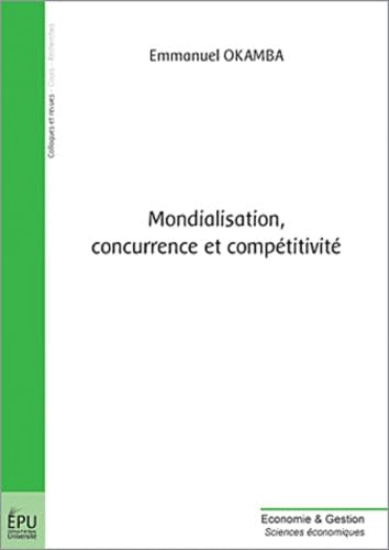 Couverture MONDIALISATION, CONCURRENCE ET COMPETITIVITE - Okamba (Broché) - ISBN 9782748307627