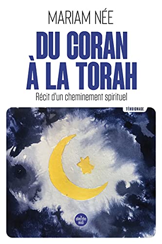 Couverture DU CORAN A LA TORAH - RECIT D'UN CHEMINEMENT SPIRITUEL - Nee Mariam (Broché) - ISBN 9782749167756