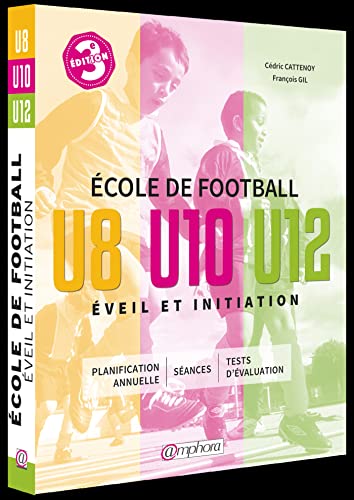 Couverture ECOLE DE FOOTBALL U8 U10 U12 EVEIL ET INITIATION - Cattenoy (Broché) - ISBN 9782757603000