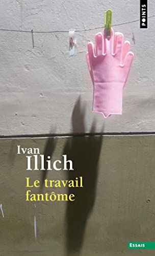 Couverture LE TRAVAIL FANTOME - Illich Ivan (Poche) - ISBN 9782757890585