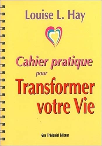 Couverture CAHIER PRATIQUE POUR TRANSFORMER VOTRE VIE - Hay (Poche) - ISBN 9782813200839