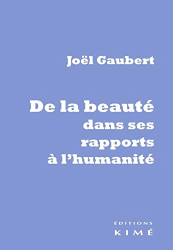 Couverture DE LA BEAUTE DANS SES RAPPORTS A L'HUMANITE - Gaubert Joel (Broché) - ISBN 9782841748754