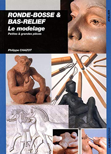 Couverture RONDE-BOSSE & BAS-RELIEF LE MODELAGE - Chazot (Broché) - ISBN 9782844150431