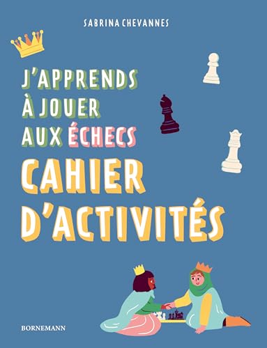 Couverture J'APPRENDS A JOUER AUX ECHECS : CAHIER D'ACTIVITES - Chevannes Sabrina (Trade Paperback) - ISBN 9782851826954