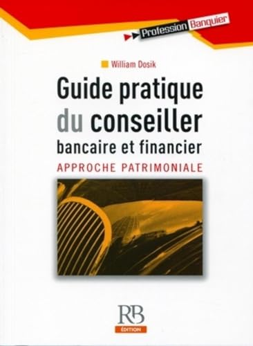 Couverture GUIDE PRATIQUE DU CONSEILLER BANCAIRE ET FINANCIER. APPROCHE PATRIMONIALE - Dosik Willi (Broché) - ISBN 9782863255