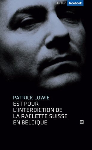Couverture EST POUR L'INTERDICTION DE LA RACLETTE SUISSE EN BELGIQUE - Lowie (Poche) - ISBN 9782930438627