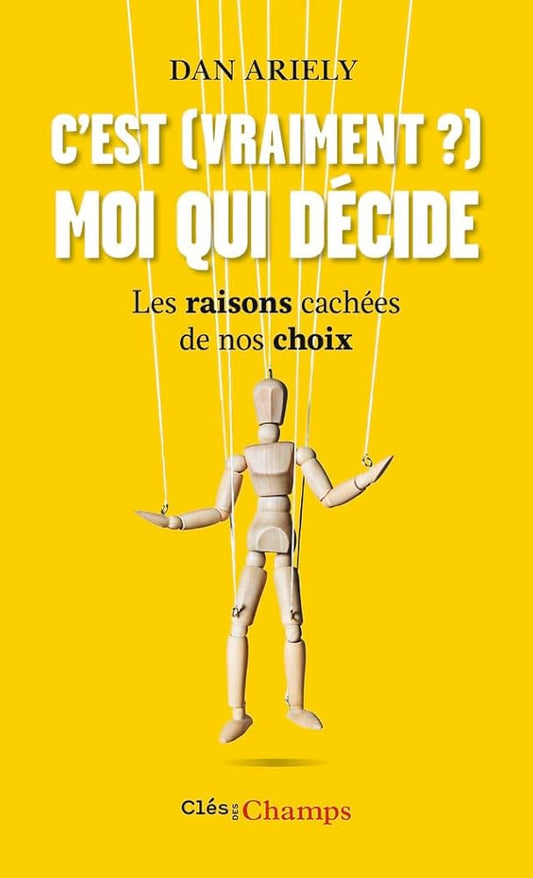 C'est (vraiment?) moi qui décide : Les raisons cachées de nos choix cover image