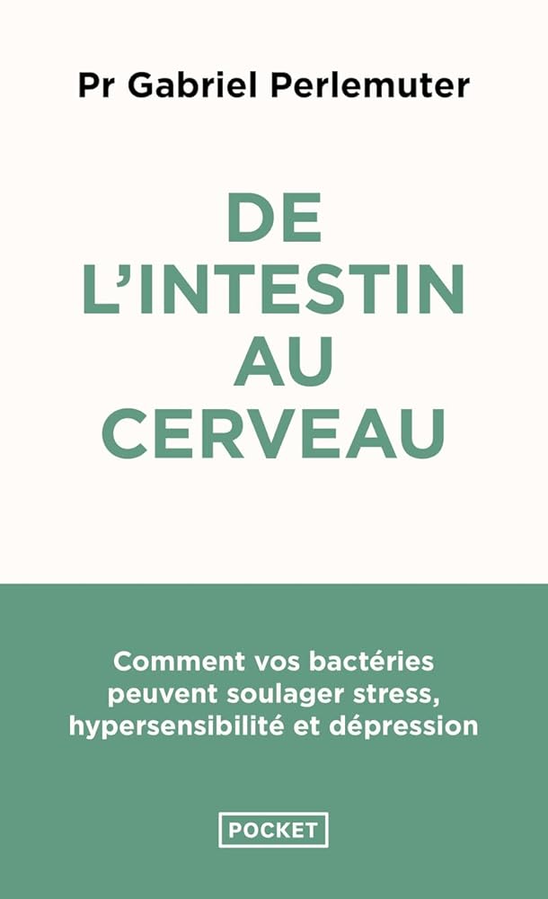De l'intestin au cerveau: Stress, hypersensibilité, dépression... Et si la solution venait de nos bactéries ? cover image