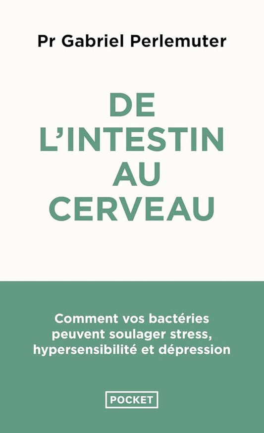 De l'intestin au cerveau: Stress, hypersensibilité, dépression... Et si la solution venait de nos bactéries ? cover image