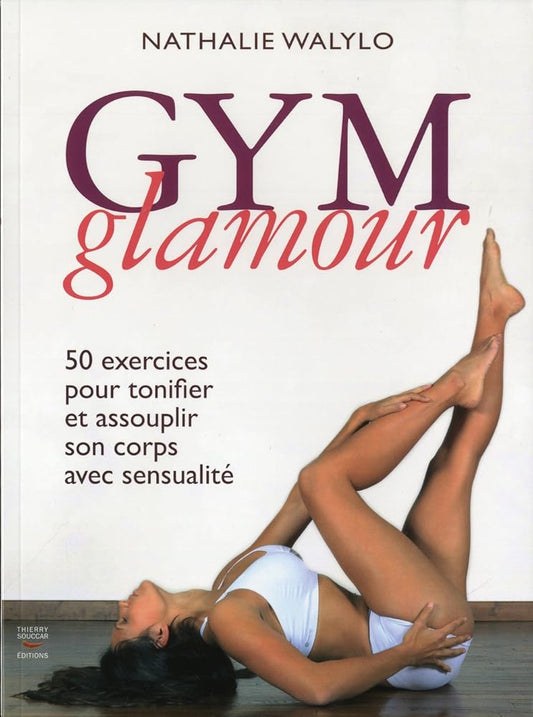 Gym glamour: 50 exercices pour tonifier et assouplir son corps avec sensualité cover image