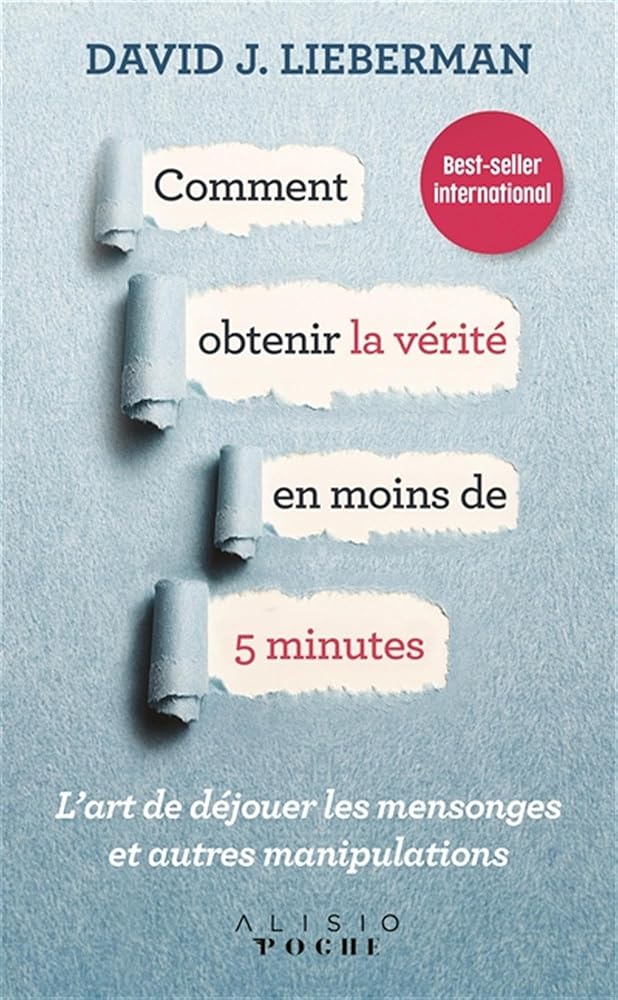 Comment obtenir la vérité en moins de 5 minutes: l'art de dejouer les mensonges et autres manipulations cover image
