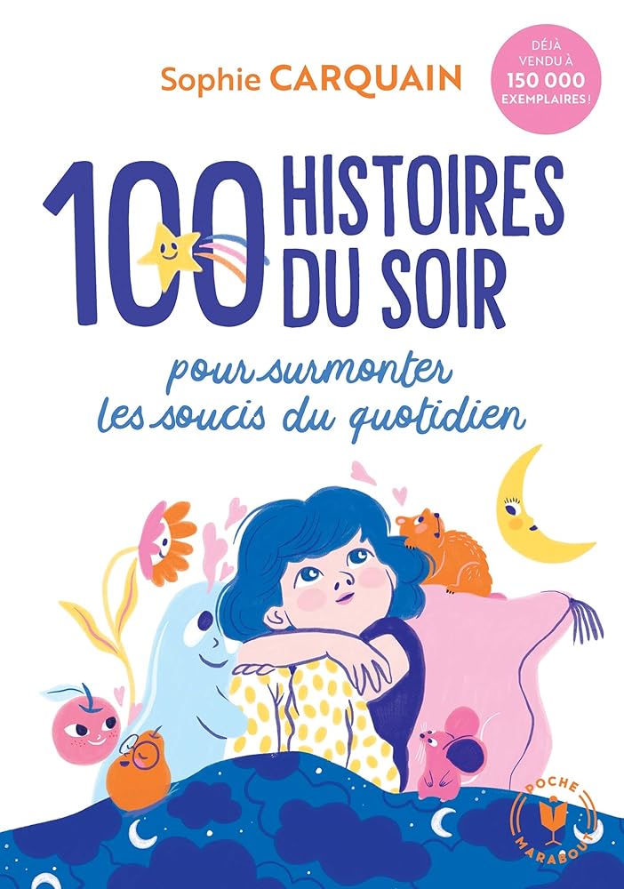 100 histoires du soir: Pour aider votre enfant à surmonter les soucis du quotidien cover image