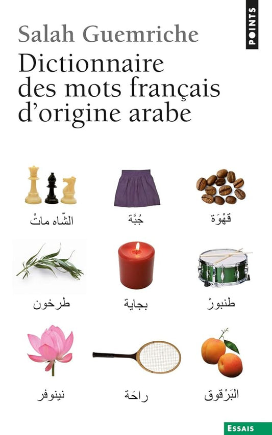 Dictionnaire des mots français d'origine arabe (et turque et persane): Accompagné d'une anthologie littéraire, 400 extraits d'auteurs français, de Rabelais à... Houellebecq cover image